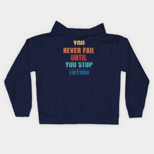 You never fail until you stop trying Kids Hoodie